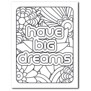 Coloring page with the motivational quote “Have Big Dreams” surrounded by floral doodles – Stress Relief Coloring Book