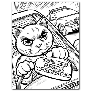 Angry cat driving a car and swearing – “You’ll never catch me, motherfuckers!” – from Swearing Cats Coloring Book for Adults